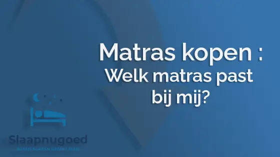 Matras kopen: welk matras past bij mij?